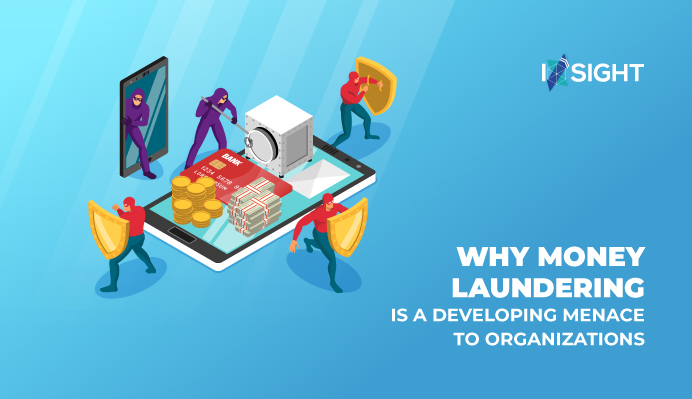Why Money Laundering is a developing menace to Organizations.